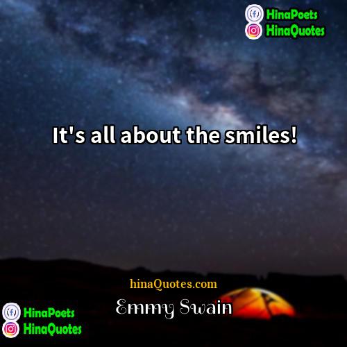 Emmy Swain Quotes | It's all about the smiles!
  